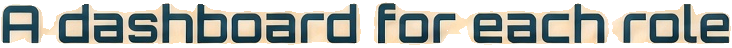 A dashboard for each role